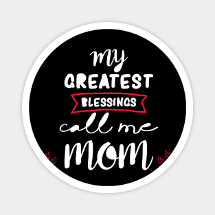 My greatest blessings call me mom Magnet